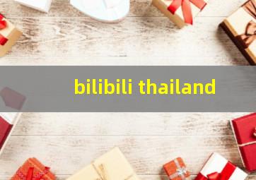 bilibili thailand